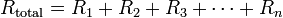 R_\mathrm{total} = R_1 + R_2 + R_3 + \cdots + R_n